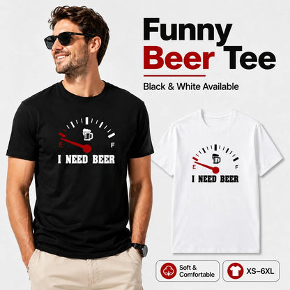 Funny men's T-shirt: "I Need Beer" – a special choice for beer lovers