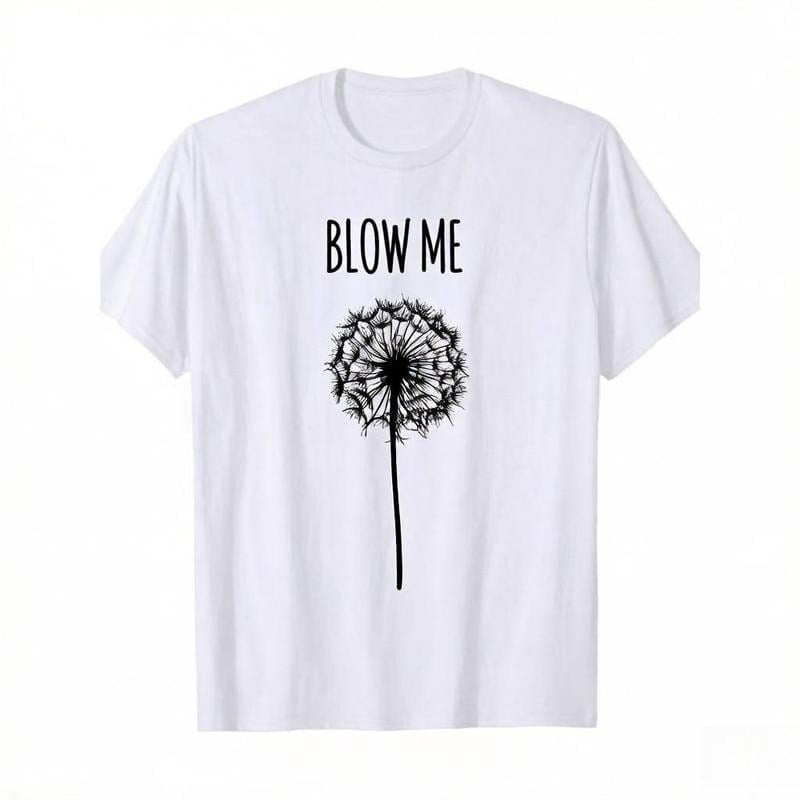 [ Funny Quote T-Shirt] Funny Blow Me Dandelion Flower Puff Quote T-Shirt for Men Women Gifts