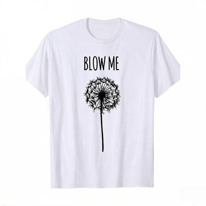 [ Funny Quote T-Shirt] Funny Blow Me Dandelion Flower Puff Quote T-Shirt for Men Women Gifts